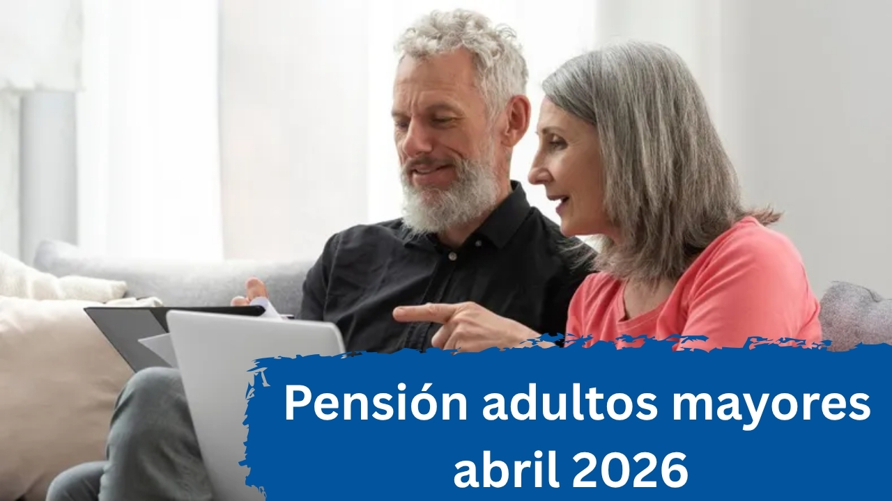 México: Pensión adultos mayores abril 2026 – pasos sencillos para registrarse y cobrar