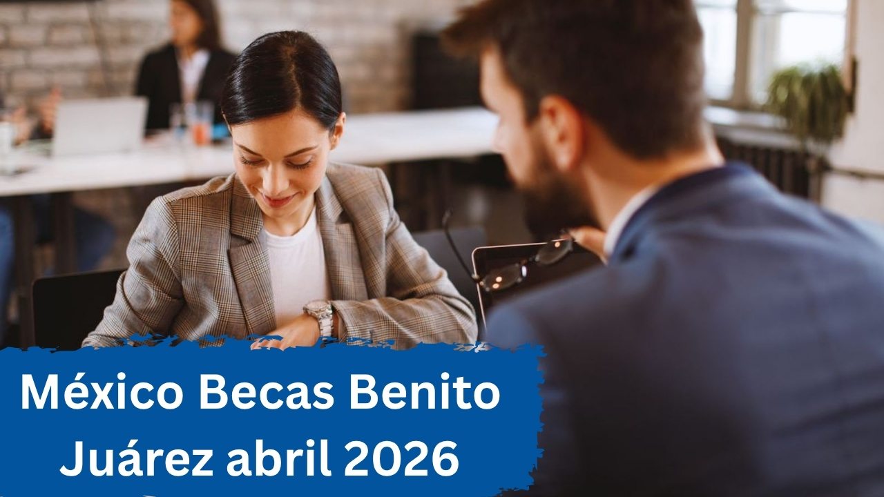 México: Becas Benito Juárez abril 2026 – cómo registrarse y cuánto recibirás
