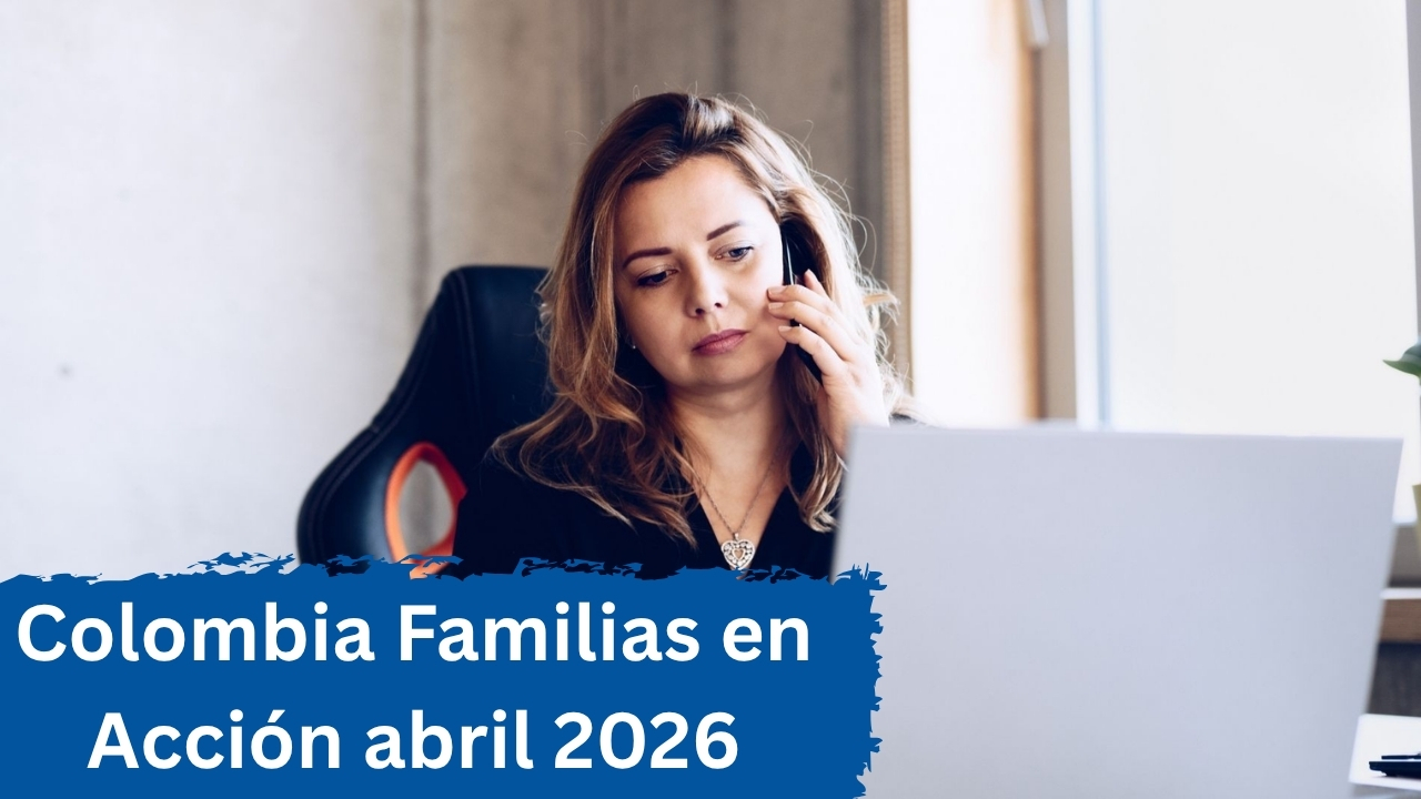 Colombia: Familias en Acción abril 2026 – giro de $500.000, pasos de inscripción y calendario