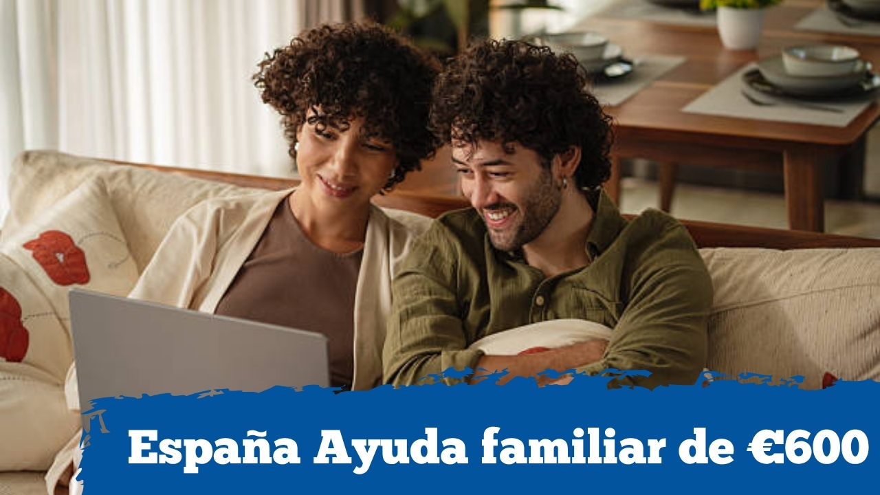 España: Ayuda familiar de €600 – quién califica y fechas clave de cobro en abril