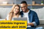 Colombia: Ingreso Solidario abril 2026 – montos, beneficiarios y cronograma oficial