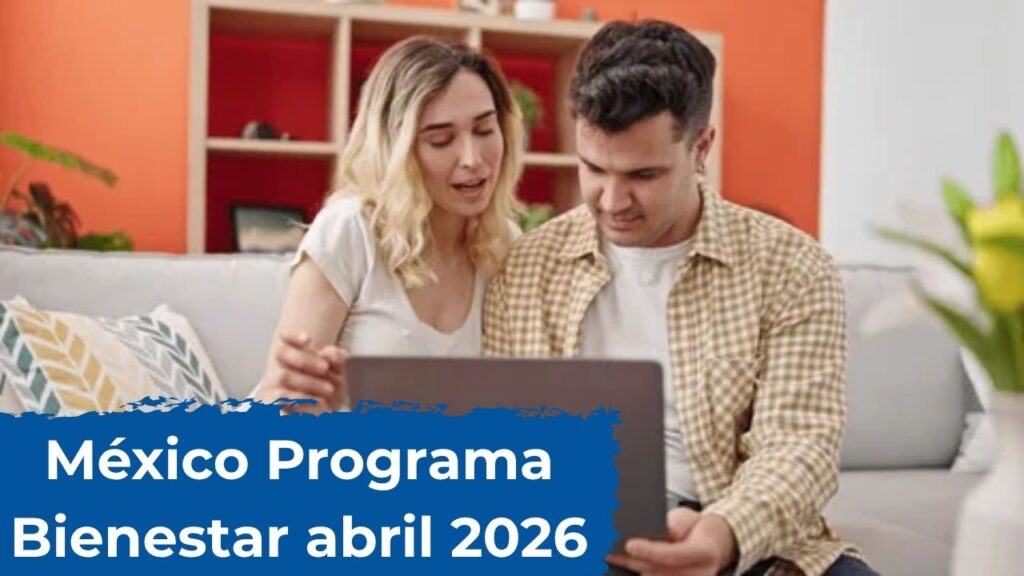 México: Programa Bienestar abril 2026 – guía rápida de registro y pagos confirmados