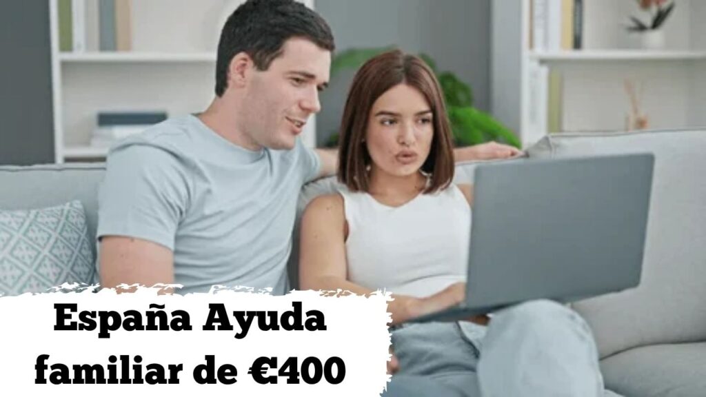 España: Ayuda familiar de €400 – cómo solicitarla y fechas de cobro en abril