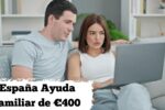 España: Ayuda familiar de €400 – cómo solicitarla y fechas de cobro en abril