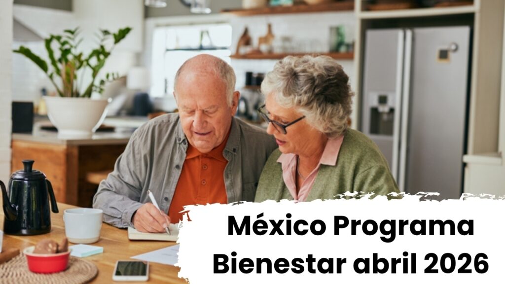 México 2026: Programa Bienestar Abril – Pago de 4,800 MXN, Cómo Registrarse y Días de Depósito