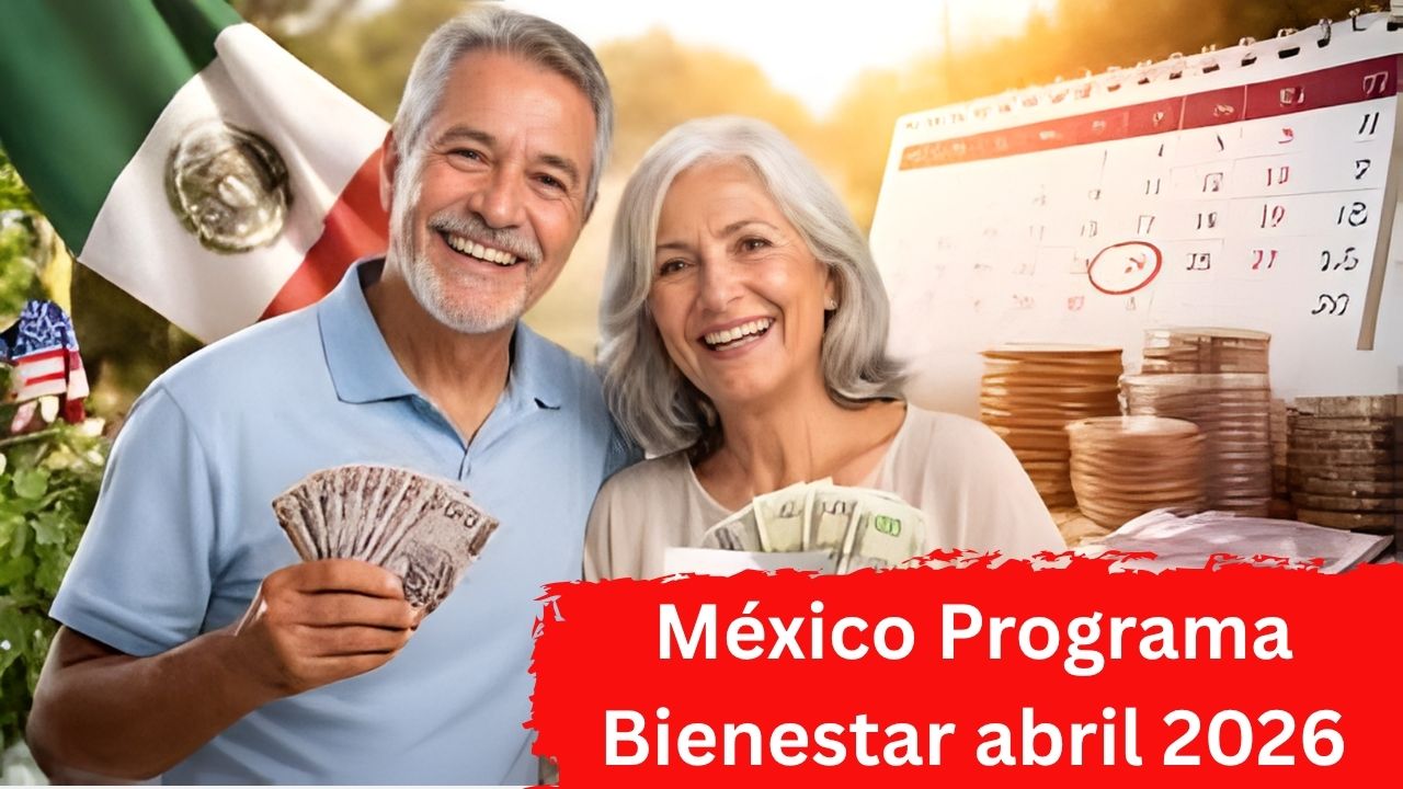 México: Programa Bienestar abril 2026 – calendario oficial y pasos para registrarse