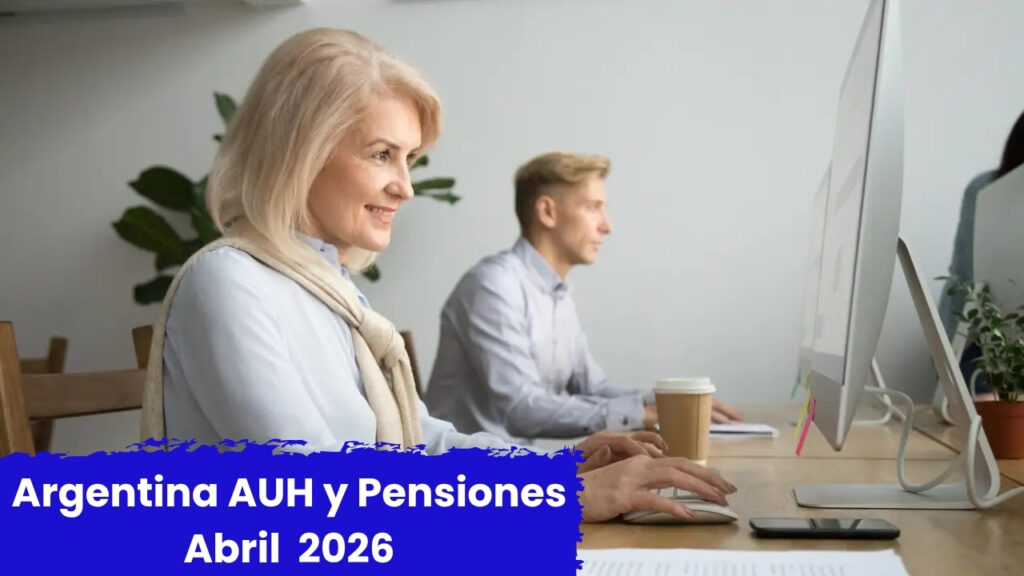 Argentina 2026: AUH y Pensiones Abril – Montos Actualizados, Quiénes Califican y Cómo Solicitar