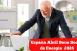 España Abril 2026: Bono Social de Energía – Quién Puede Acceder, Importe del Apoyo y Fechas de Abono