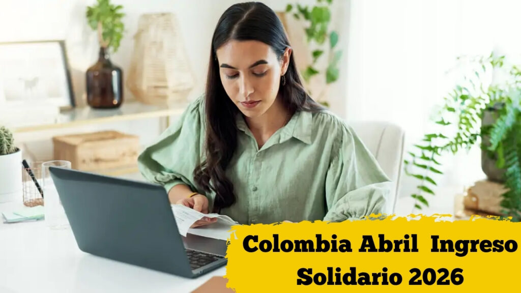 Colombia Abril 2026: Ingreso Solidario – Beneficio de 200,000 COP, Pasos de Inscripción y Calendario de Pago
