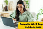 Colombia Abril 2026: Ingreso Solidario – Beneficio de 200,000 COP, Pasos de Inscripción y Calendario de Pago
